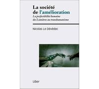 La société de l'amélioration - La perfectibilité humaine des Lumières au transhumanisme