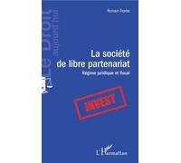 La société de libre partenariat Régime juridique et fiscal - Romain Feydel - L'harmattan - broché - Etude