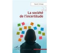 Eguzki Urteaga – La société de l'incertitude – Essai – Broché