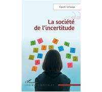 La société de l'incertitude - Eguzki Urteaga - L'harmattan - broché - Essai