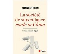 La société de surveillance Made in China Zhulin ZHANG (Auteur), Arnauld Miguet (Préface)