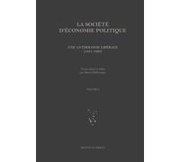 La Société d'économie politique: Une anthologie libérale (1841-1928). Volume I