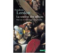 La Société des affects Pour un structuralisme des passions - Frédéric Lordon - Points - Poche - Essai
