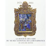 La Société Des Amis Du Musée National De La Renaissance 1974-2014