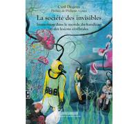 La société des invisibles: Immersion dans le monde du handicap et des lésions cérébrales