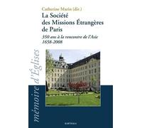 La Société Des Missions Etrangères De Paris - 350 Ans À La Rencontre De L'asie 1658-2008