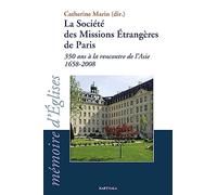 La Société des Missions Etrangères de Paris, 350 ans à la rencontre de l'Asie 1658-2008