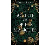 La Société des objets magiques - Gareth Brown - Sonatine Eds - broché - Roman