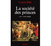 La société des princes XVIe - XVIIIe siècle - Lucien Bély - Fayard - broché - Etude