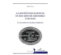 La société des sciences et des arts de Grenoble (1796-1844): Un intermède de l’Académie delphinale