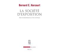 La Société d'exposition Désir et désobéissance à l'ère numérique - Bernard Harcourt - Seuil - broché - Essai