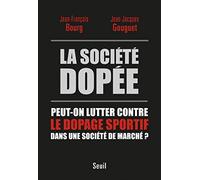 La Société dopée: Peut-on lutter contre le dopage sportif dans une société de marché ?
