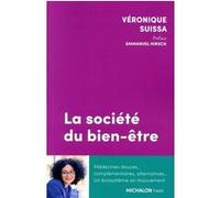 La société du bien-être - Médecines douces, complémentaires, alternative... Un écosystème en mouvement Véronique Suissa (Auteur), Emmanuel Hirsch (Préface)