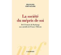 La société du mépris de soi: De «L'Urinoir» de Duchamp aux suicidés de France Télécom