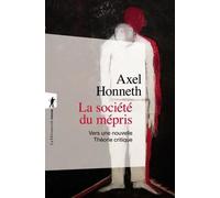 La Société Du Mépris - Vers Une Nouvelle Théorie Critique