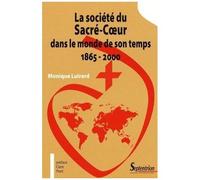 La Société Du Sacré-Coeur Dans Le Monde De Son Temps 1865-2000