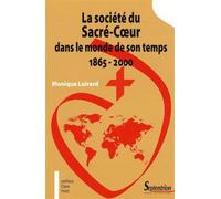 La Société Du Sacré-Coeur Dans Le Monde De Son Temps 1865-2000