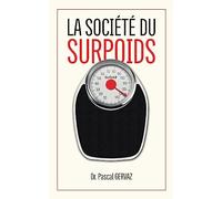 La société du surpoids: Pourquoi nous sommes trop gros