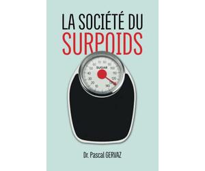 LA SOCIÉTÉ DU SURPOIDS: POURQUOI NOUS SOMMES TROP GROS
