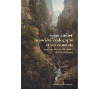 La société écologique et ses ennemis Une histoire alternative - Serge Audier - La découverte - broché - Essai