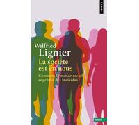 La Société Est En Nous - Comment Le Monde Social Engendre Des Individus