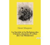 La Société et la Religion des Chinois Anciens et celles des Taï Modernes: Voyage au coeur des croyances millénaires