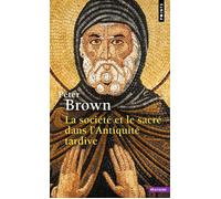 La Société et le Sacré dans l'Antiquité tardive - Peter Brown - Points - Poche - Essai
