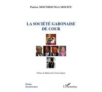 La société gabonaise de cour - Patrice Moundounga Mouity - L'harmattan - broché - Essai