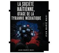 La société haïtienne, otage de la tyrannie médiatique: Quand l’information devient un instrument de peur, de manipulation et de division