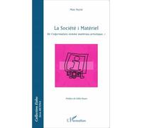 La Société I Matériel - De L'information Comme Matériau Artistique Tome 1