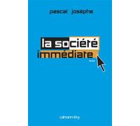 La Société immédiate - Pascal Josèphe - Calmann-Levy - broché - Essai