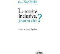 La société inclusive, jusqu'où aller ? SUC-MELLA PIERRE (Auteur)