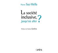 La société inclusive, jusqu'où aller ? - SUC-MELLA PIERRE - Eres - broché - Essai