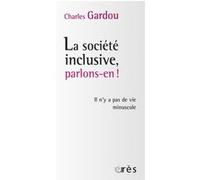 La société inclusive, parlons-en ! Charles Gardou (Auteur)