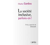 La société inclusive, parlons-en ! Il n'y a pas de vie minuscule - Charles Gardou - Eres - broché - Etude