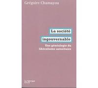 La Société Ingouvernable - Une Généalogie Du Libéralisme Autoritaire