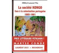 La société Kongo face à la colonisation portugaise (1885-1961) Lussunzi Vita Mbala (Auteur), Guy Brunet (Auteur), Claude Prudhomme (Auteur)