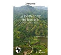La société kongo traditionnelle Modèle pour l'Union africaine - Adrien Diakiodi - L'harmattan - broché - Essai