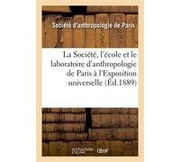 La Société, l'école et le laboratoire d'anthropologie de Paris à l'Exposition universelle – Éd.1889