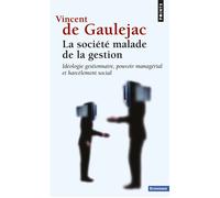 La Société malade de la gestion Idéologie gestionnaire, pouvoir managérial et harcèlement social - Vincent de Gauléjac - Points - Poche - Essai