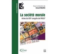 La societe morale. actes du xxie congres de l'aislf Actes du XXIème congrès de l'AISFL - MILLITI IMED - Presses De L'universite Laval - broché - Etude