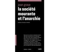 La société mourante et l'anarchie Jean Grave (Auteur), Octave Mirbeau (Préface)