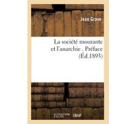 La société mourante et l'anarchie . Préface (Éd.1893) Préface, Edition1893 - Jean Grave - Hachette Bnf - broché - Livre