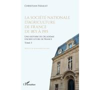 La société nationale d'agriculture de France de 1871 à 1915: Une histoire de l'Académie d'agriculture de France
