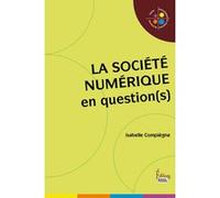 La Société numérique en question(s) Isabelle Compiègne (Auteur)