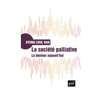 La société palliative La douleur aujourd'hui - Byung-Chul Han - Puf - broché - Essai