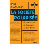 Bart Brandsma – La société polarisée – Des extrêmes et du moyen de s'en sortir – Essai – Broché