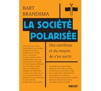 La société polarisée Des extrêmes et du moyen de s'en sortir - Bart Brandsma - Payot - broché - Essai