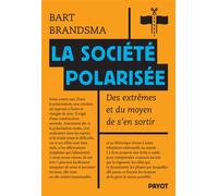 La société polarisée Des extrêmes et du moyen de s'en sortir - Bart Brandsma - Payot - broché - Essai