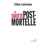 La Société Postmortelle - La Mort, L'individu Et Le Lien Social À L'ère Des Technosciences